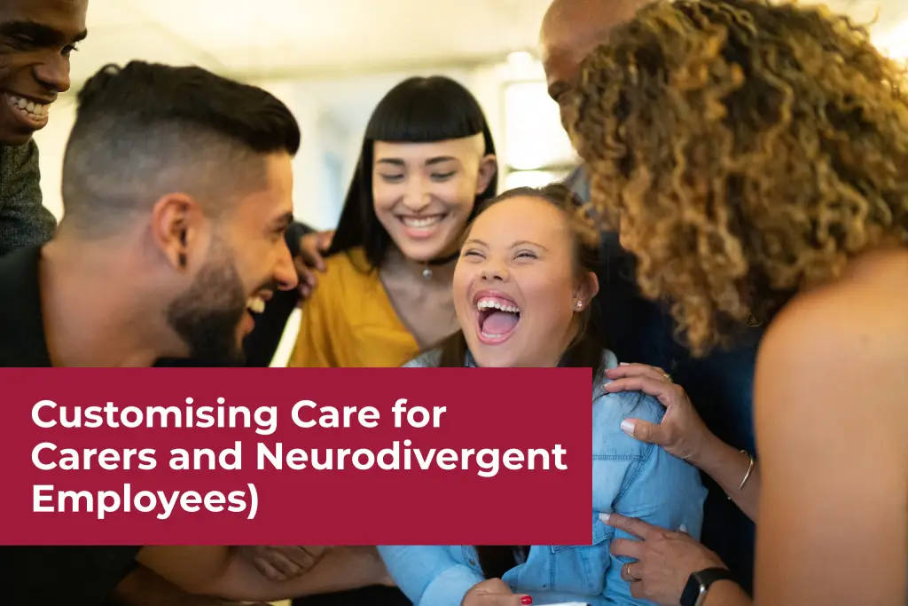 A group of diverse colleagues laughing and supporting one another in an office environment, with a maroon overlay titled "Customising Care for Carers and Neurodivergent Employees."